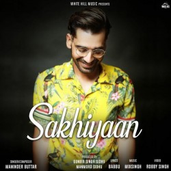 Sakhiyaan Maninder Buttar song download